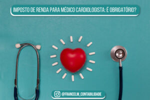 Imposto de renda para Médico Cardiologista: Como pagar?